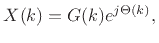 $\displaystyle X(k) = G(k) e^{j\Theta(k)},
$