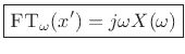 $\displaystyle \zbox {\hbox{\sc FT}_{\omega}(x^\prime) = j\omega X(\omega)}
$