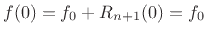 $\displaystyle f(0) = f_0 + R_{n+1}(0) = f_0
$