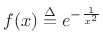 $ f(x) \isdef e^{-\frac{1}{x^2}}$