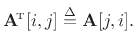 $\displaystyle \mathbf{A}^{\!\hbox{\tiny T}}[i,j] \isdef \mathbf{A}[j,i].
$