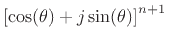 $\displaystyle \left[\cos(\theta) + j \sin(\theta)\right] ^n =
\cos(n\theta) + j \sin(n\theta),
$