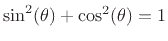 $ \sin^2(\theta) + \cos^2(\theta) = 1$