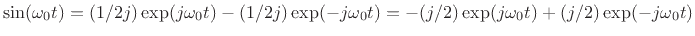 $ \sin(\omega_0 t) =
(1/2j)\exp(j\omega_0 t) - (1/2j)\exp(-j\omega_0 t) = -(j/2)
\exp(j\omega_0 t) + (j/2)\exp(-j\omega_0 t)$