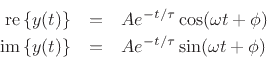 \begin{eqnarray*}
\mbox{re}\left\{y(t)\right\} &=& A e^{- t/\tau} \cos(\omega t + \phi) \\
\mbox{im}\left\{y(t)\right\} &=& A e^{- t/\tau} \sin(\omega t + \phi)
\end{eqnarray*}