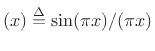 $ (x) \isdef \sin (\pi x)/(\pi x)$