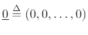 $ \underline{0}
\isdef (0,0,\ldots,0)$