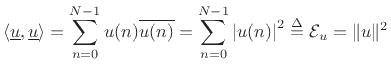 $\displaystyle \left<\underline{u},\underline{u}\right> = \sum_{n=0}^{N-1}u(n)\overline{u(n)}
= \sum_{n=0}^{N-1}\left\vert u(n)\right\vert^2 \isdef {\cal E}_u = \Vert u\Vert^2
$