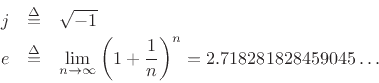 \begin{eqnarray*}
j &\isdef & \sqrt{-1} \\
e &\isdef & \lim_{n\to\infty} \left(1+\frac{1}{n}\right)^{n}
= 2.718281828459045\ldots
\end{eqnarray*}