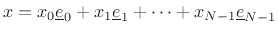 $\displaystyle x= x_0 \underline{e}_0 + x_1 \underline{e}_1 + \cdots + x_{N-1}\underline{e}_{N-1}
$