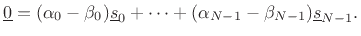 $\displaystyle \underline{0}= (\alpha_0 - \beta_0)\underline{s}_0 + \cdots +
(\alpha_{N-1} - \beta_{N-1})\underline{s}_{N-1}.
$