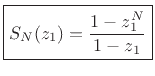 $\displaystyle S_N(z_1) \isdef \sum_{n=0}^{N-1}z_1^n = 1 + z_1 + z_1^2 + z_1^3 + \cdots + z_1^{N-1}
$