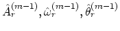 $ \hat{A}_r^{(m-1)}, \hat{\omega}_r^{(m-1)}, \hat{\theta}_r^{(m-1)}$