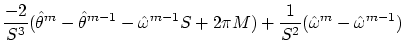 $\displaystyle \frac{-2}{S^3} {(\hat{\theta}^m - \hat{\theta}^{m-1} - \hat{\omega}
^{m-1} S + 2\pi M) + \frac{1}{S^2} (\hat{\omega}^m - \hat{\omega}^{m-1})}$