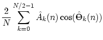 $\displaystyle \frac{2}{N}\sum_{k=0}^{N/2-1}\hat{A}_k(n)\cos(\hat{\Theta }_k(n))$