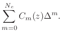 $\displaystyle \sum_{m=0}^{N_c}C_m(z) \Delta^m.
\protect$