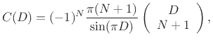 $\displaystyle C(D) = (-1)^N\frac{\pi(N+1)}{\sin(\pi D)}\left(\begin{array}{c}D\\ N+1\end{array}\right),
$