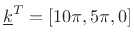 $ \underline {k}^T=[10\pi , 5\pi , 0]$