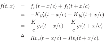 \begin{eqnarray*}
f(t,x) &=& f_r(t-x/c) + f_l(t+x/c)\\
&=& -Ky'_r(t-x/c) - Ky'_l(t+x/c)\\
&=& \frac{K}{c}{\dot y}_r(t-x/c) - \frac{K}{c}{\dot y}_l(t+x/c)\\
&\isdef & R{v_r}(t-x/c) - Rv_l(t+x/c),
\end{eqnarray*}