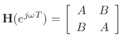 $\displaystyle \mathbf{H}(e^{j\omega T}) = \left[\begin{array}{cc} A & B \\ [2pt] B & A \end{array}\right]
$