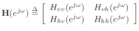 $\displaystyle \mathbf{H}(\ejo) \isdef \left[\begin{array}{cc} H_{vv}(\ejo) & H_{vh}(\ejo) \\ [2pt] H_{hv}(\ejo) & H_{hh}(\ejo) \end{array}\right]
$