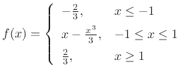 $\displaystyle f(x) = \left\{\begin{array}{ll}
-\frac{2}{3}, & x\leq -1 \\ [5pt]
x-\frac{x^3}{3}, & -1 \leq x \leq 1 \\ [5pt]
\frac{2}{3}, & x\geq 1 \\
\end{array} \right.
$