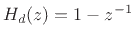 $ H_d(z)=1-z^{-1}$