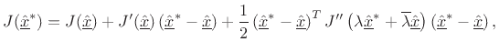 $\displaystyle J(\underline{\hat{x}}^\ast ) = J(\underline{\hat{x}}) + J^\prime(\underline{\hat{x}}) \left(\underline{\hat{x}}^\ast -\underline{\hat{x}}\right)+ \frac{1}{
2}
\left(\underline{\hat{x}}^\ast -\underline{\hat{x}}\right)^T J''\left(\lambda\underline{\hat{x}}^\ast +\overline{\lambda}\underline{\hat{x}}\right)
\left(\underline{\hat{x}}^\ast -\underline{\hat{x}}\right),
$
