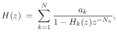 $\displaystyle H(z) \eqsp \sum_{k=1}^N \frac{a_k}{1 - H_k(z) z^{-N_k}},
$