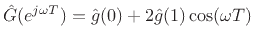 $\displaystyle {\hat G}(e^{j\omega T}) = {\hat g}(0) + 2{\hat g}(1) \cos(\omega T)
$