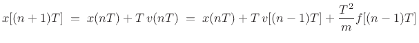 $\displaystyle x[(n+1)T] \eqsp x(nT) + T\,v(nT)
\eqsp x(nT) + T\,v[(n-1)T] + \frac{T^2}{m} f[(n-1)T]
$