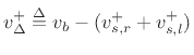 $ v_{\Delta}^{+}\isdef v_b-(v_{s,r}^{+}+v_{s,l}^{+})$