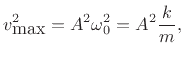 $\displaystyle v^2_{\mbox{max}} = A^2\omega_0^2 = A^2\frac{k}{m},
$