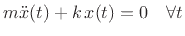 $\displaystyle m{\ddot x}(t) + k\,x(t) = 0 \quad \forall t
$