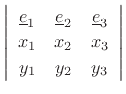 $\displaystyle \left\vert \begin{array}{ccc}
\underline{e}_1 & \underline{e}_2 & \underline{e}_3\\ [2pt]
x_1 & x_2 & x_3\\ [2pt]
y_1 & y_2 & y_3
\end{array}\right\vert$