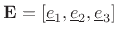 $ \mathbf{E}=[\underline{e}_1,\underline{e}_2,\underline{e}_3]$