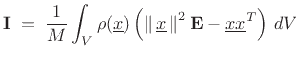 $\displaystyle \mathbf{I}\eqsp \frac{1}{M}\int_V \rho(\underline{x}) \left(\left\Vert\,\underline{x}\,\right\Vert^2\mathbf{E}
-\underline{x}\underline{x}^T\right)\,dV
$