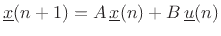 $ \underline{x}(n+1) = A\, \underline{x}(n) + B\,
\underline{u}(n)$