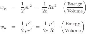 \begin{eqnarray*}
w_v &=& \frac{1}{2} \rho v^2 \eqsp \frac{1}{2c} R v^2 \quad\left(\frac{\mbox{\small Energy}}{\mbox{\small Volume}}\right)\\ [10pt]
w_p &=& \frac{1}{2} \frac{p^2}{\rho c^2} \eqsp \frac{1}{2c} \frac{p^2}{R} \quad\left(\frac{\mbox{\small Energy}}{\mbox{\small Volume}}\right)
\end{eqnarray*}
