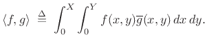 $\displaystyle \left<f,g\right> \isdefs \int_0^X\int_0^Y f(x,y)\overline{g}(x,y)\,dx\,dy.
$