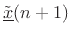 $\displaystyle \tilde{\underline{x}}(n+1)$