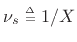 $ \nu_s \isdeftext 1/X$