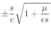 $\displaystyle \frac{\epsilon }{K} s^2 + \frac{\mu}{K} s
= \frac{\epsilon }{K} s^2\left(1 + {\frac{\mu}{\epsilon s}} \right)
\isdef \frac{s^2}{c^2}\left(1 + {\frac{\mu}{\epsilon s}} \right)$