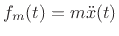 $ f_m(t) = m\ddot{x}(t)$