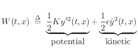 $\displaystyle W(t,x) \isdefs \underbrace{\frac{1}{2} Ky'^2(t,x)}_{\mbox{potential}} + \underbrace{\frac{1}{2} \epsilon {\dot y}^2(t,x)}_{\mbox{kinetic}}$