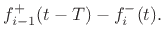 $\displaystyle f^{{+}}_{i-1}(t-T) - f^{{-}}_i(t).$