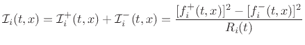 $\displaystyle {\cal I}_i(t,x)
= {\cal I}^{+}_i(t,x)+{\cal I}^{-}_i(t,x)
= \frac{[f^{{+}}_i(t,x)]^2-[f^{{-}}_i(t,x)]^2}{R_i(t)}
$