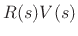 $\displaystyle R(s) V(s)$