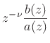 $\displaystyle z^{-\nu}\frac{1 + b_1 z^{-1} + \cdots + b_M z^{-M} }{
1 + a_1 z^{-1} + \cdots + a_N z^{-N} }$
