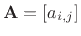 $ \mathbf{A}= [a_{i,j}]$